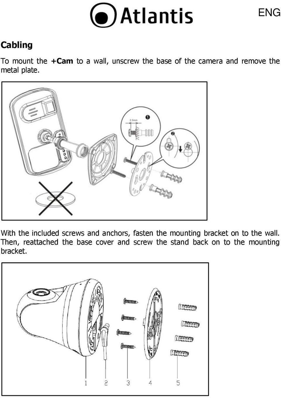 With the included screws and anchors, fasten the mounting bracket