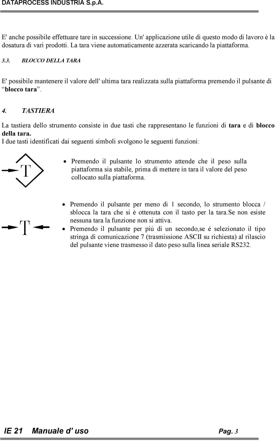 TASTIERA La tastiera dello strumento consiste in due tasti che rappresentano le funzioni di tara e di blocco della tara.