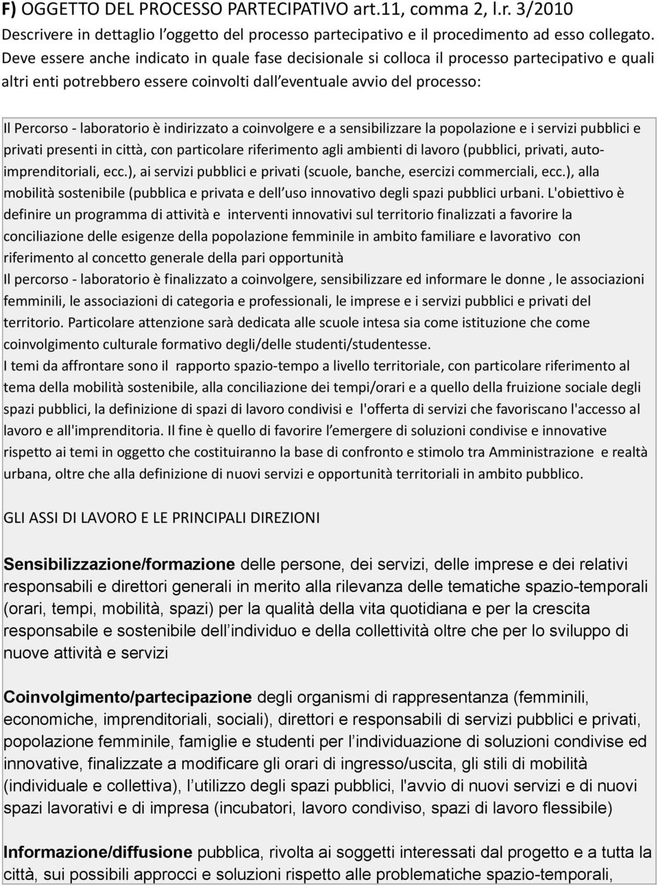 indirizzato a coinvolgere e a sensibilizzare la popolazione e i servizi pubblici e privati presenti in città, con particolare riferimento agli ambienti di lavoro (pubblici, privati,