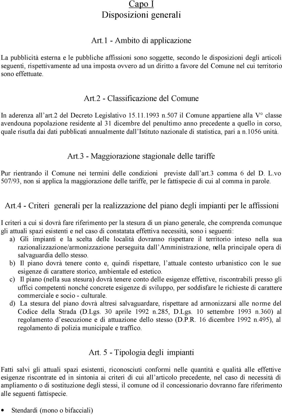 del Comune nel cui territorio sono effettuate. Art.2 - Classificazione del Comune In aderenza all art.2 del Decreto Legislativo 15.11.1993 n.