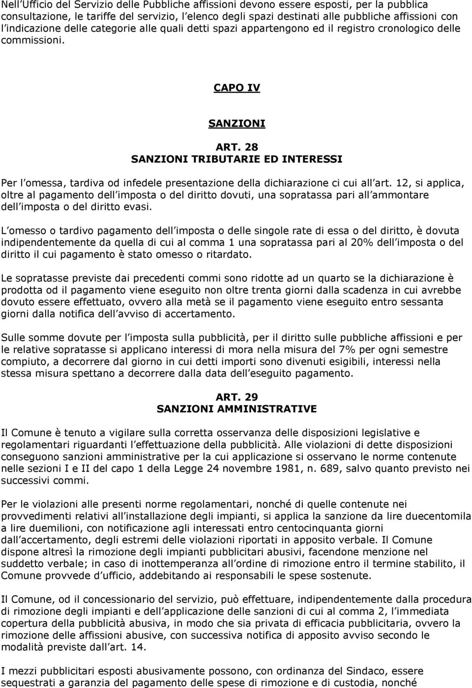 28 SANZIONI TRIBUTARIE ED INTERESSI Per l omessa, tardiva od infedele presentazione della dichiarazione ci cui all art.