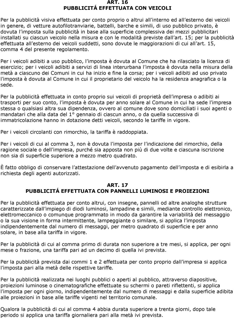 previste dall art. 15; per la pubblicità effettuata all esterno dei veicoli suddetti, sono dovute le maggiorazioni di cui all art. 15, comma 4 del presente regolamento.