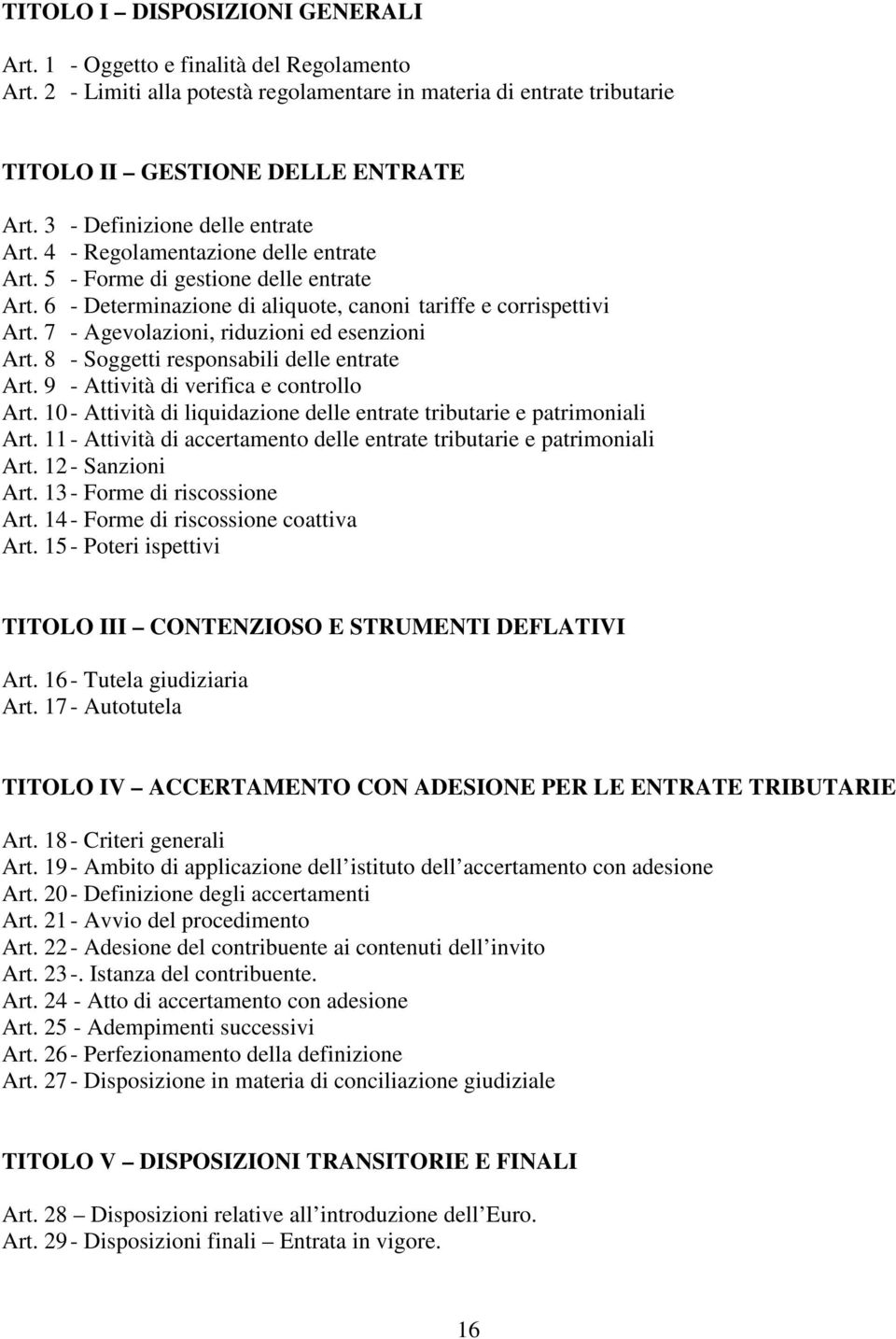 7 - Agevolazioni, riduzioni ed esenzioni Art. 8 - Soggetti responsabili delle entrate Art. 9 - Attività di verifica e controllo Art.