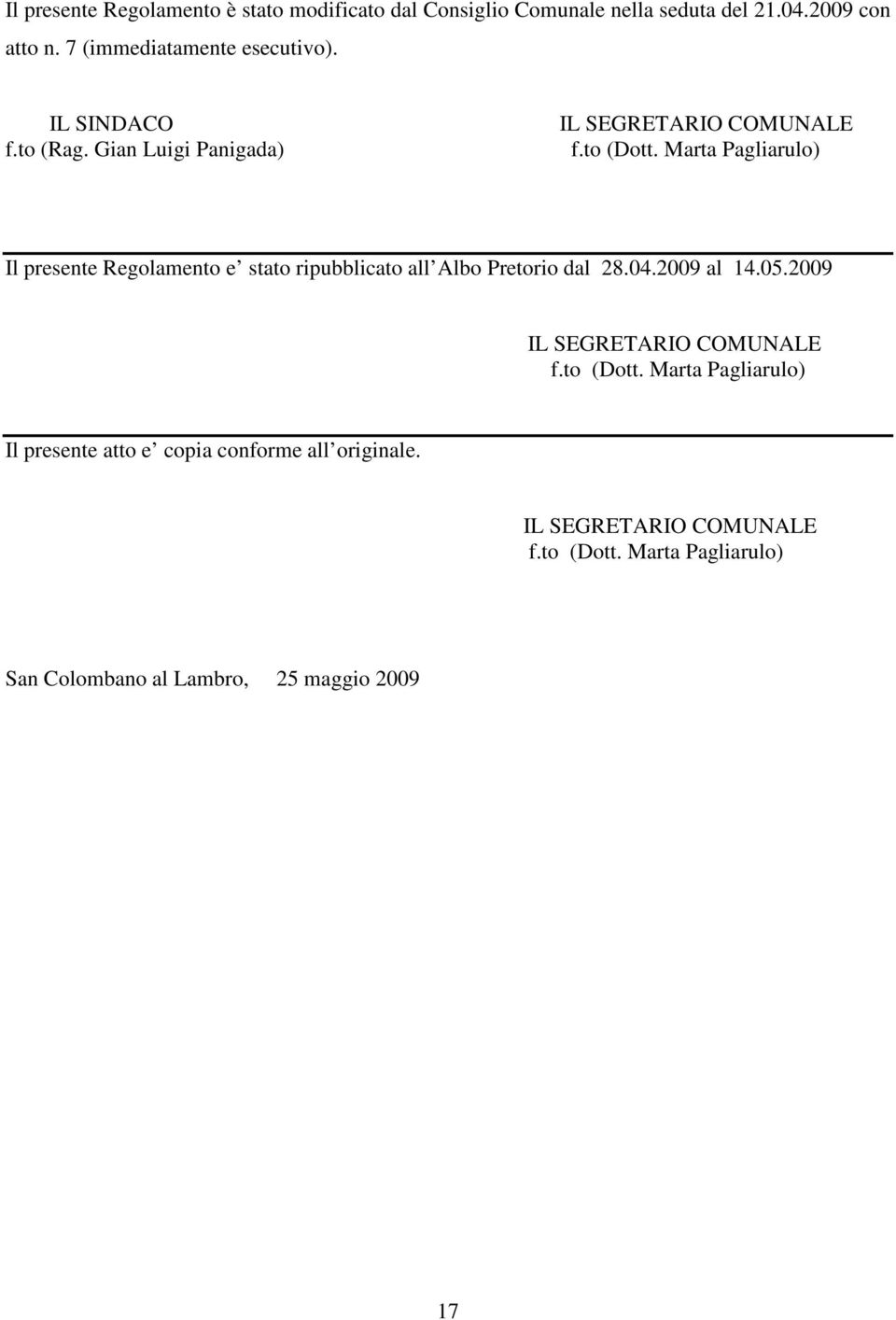 Marta Pagliarulo) Il presente Regolamento e stato ripubblicato all Albo Pretorio dal 28.04.2009 al 14.05.