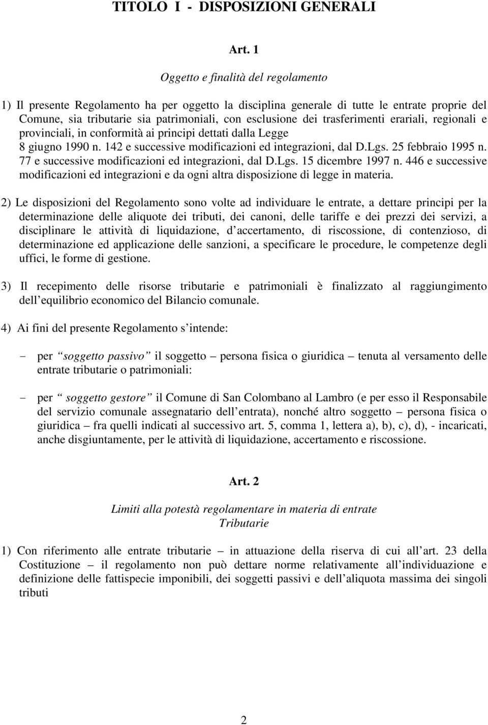 trasferimenti erariali, regionali e provinciali, in conformità ai principi dettati dalla Legge 8 giugno 1990 n. 142 e successive modificazioni ed integrazioni, dal D.Lgs. 25 febbraio 1995 n.