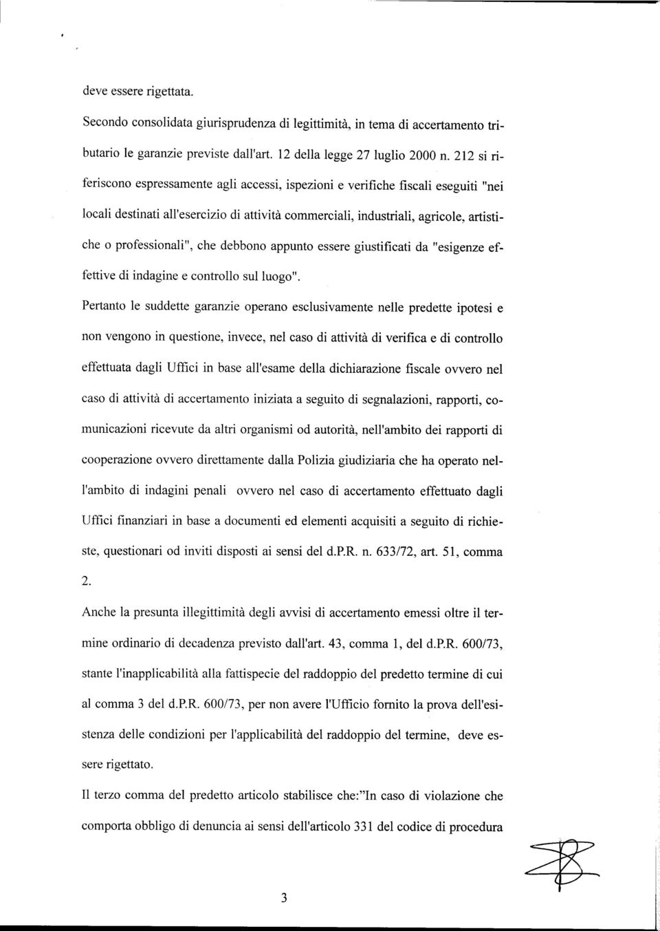 debboo apputo essere giustificati da "esigeze effèttive di idagie e cotrollo sul luogo".