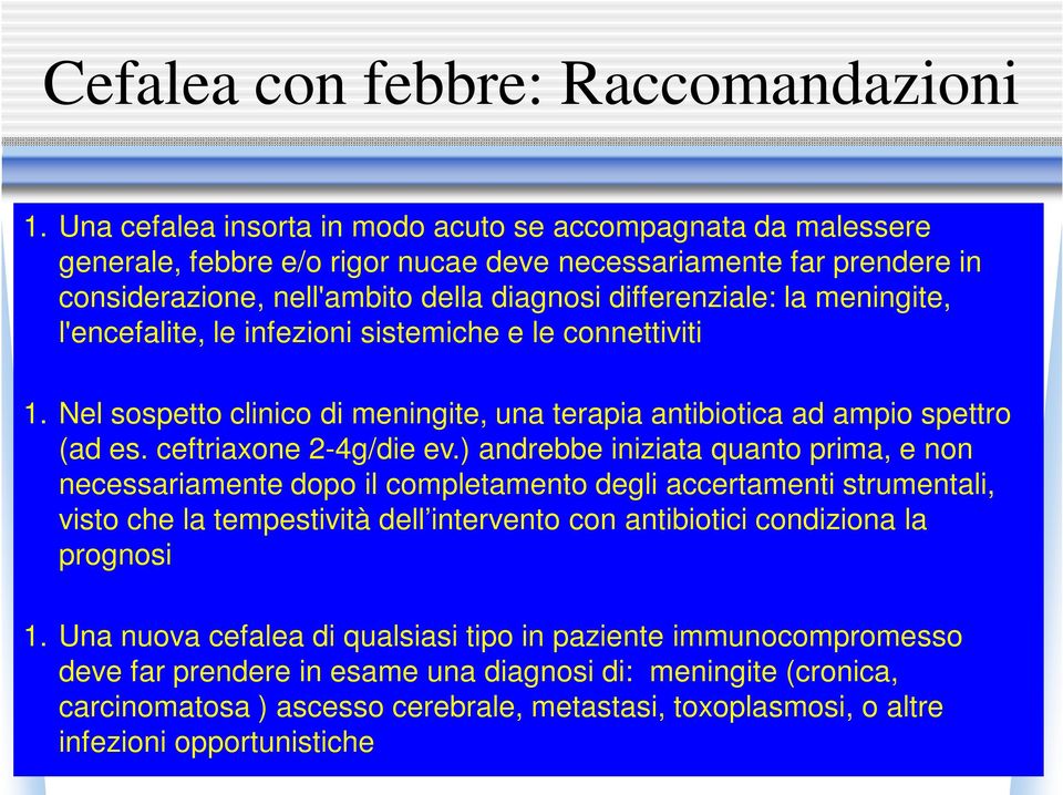 meningite, l'encefalite, le infezioni sistemiche e le connettiviti 1. Nel sospetto clinico di meningite, una terapia antibiotica ad ampio spettro (ad es. ceftriaxone 2-4g/die ev.