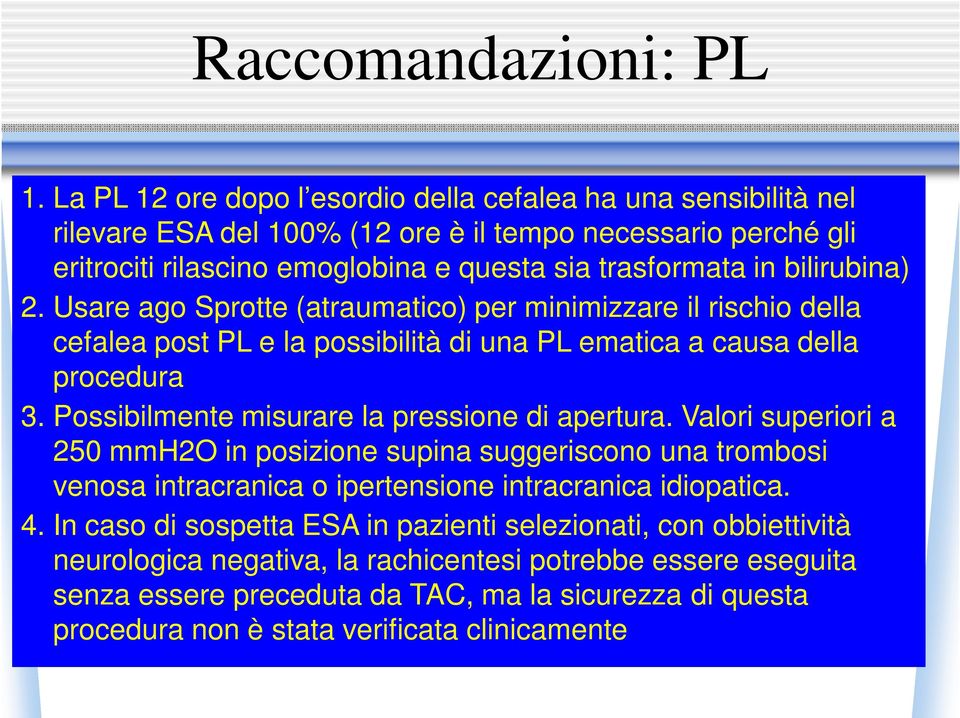 bilirubina) 2. Usare ago Sprotte (atraumatico) per minimizzare il rischio della cefalea post PL e la possibilità di una PL ematica a causa della procedura 3.