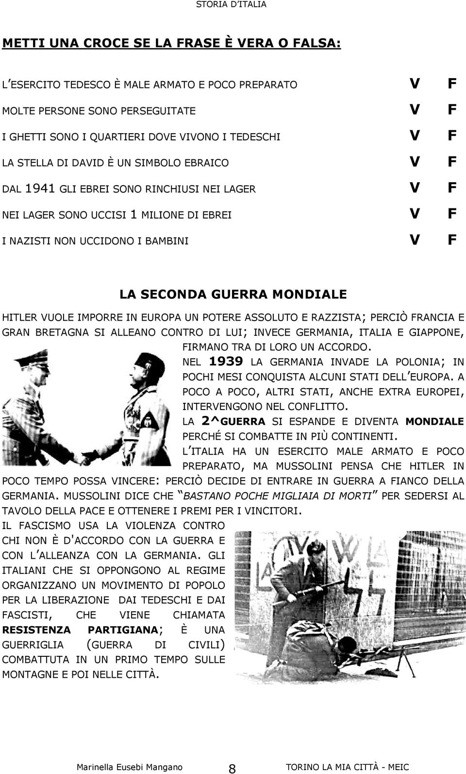 VUOLE IMPORRE IN EUROPA UN POTERE ASSOLUTO E RAZZISTA; PERCIÒ FRANCIA E GRAN BRETAGNA SI ALLEANO CONTRO DI LUI; INVECE GERMANIA, ITALIA E GIAPPONE, FIRMANO TRA DI LORO UN ACCORDO.