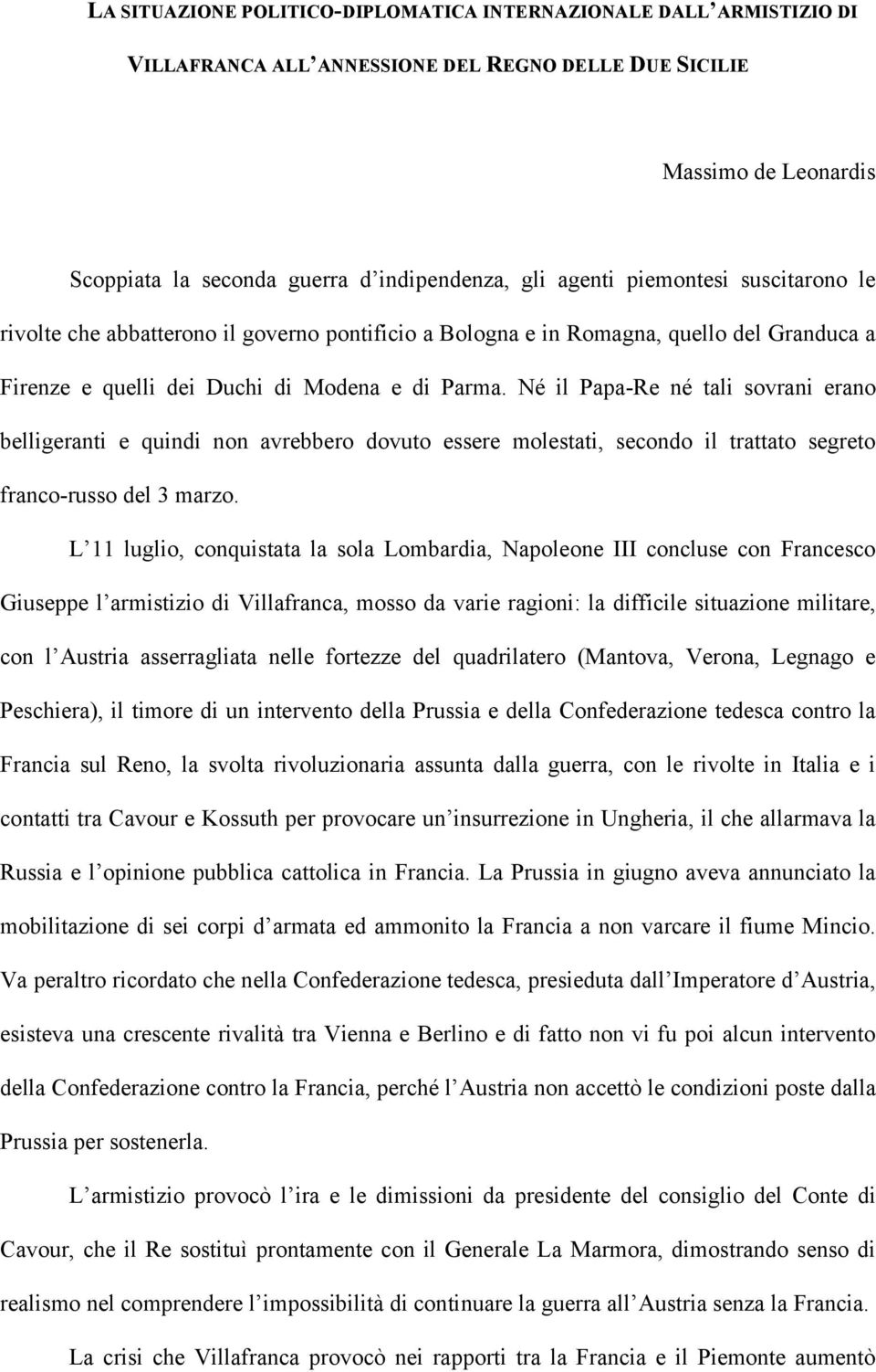 Né il Papa-Re né tali sovrani erano belligeranti e quindi non avrebbero dovuto essere molestati, secondo il trattato segreto franco-russo del 3 marzo.