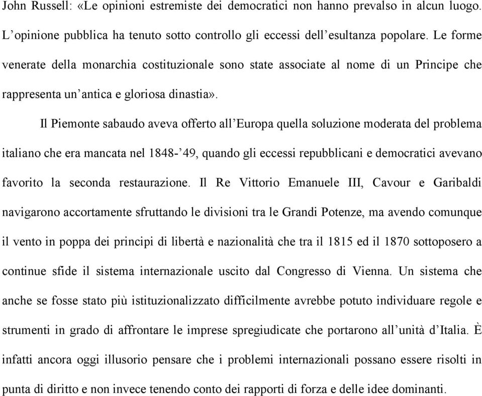 Il Piemonte sabaudo aveva offerto all Europa quella soluzione moderata del problema italiano che era mancata nel 1848-49, quando gli eccessi repubblicani e democratici avevano favorito la seconda