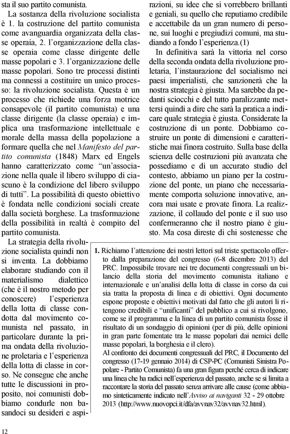 Sono tre processi distinti ma connessi a costituire un unico processo: la rivoluzione socialista.