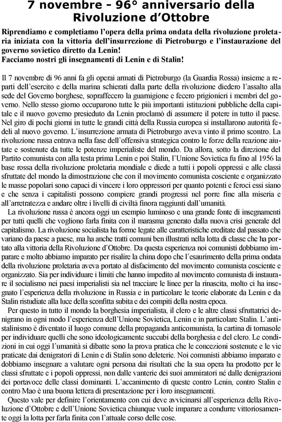 Il 7 novembre di 96 anni fa gli operai armati di Pietroburgo (la Guardia Rossa) insieme a reparti dell esercito e della marina schierati dalla parte della rivoluzione diedero l assalto alla sede del