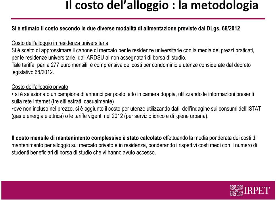 universitarie, dall ARDSU ai non assegnatari di borsa di studio. Tale tariffa, pari a 277 euro mensili, è comprensiva dei costi per condominio e utenze considerate dal decreto legislativo 68/2012.