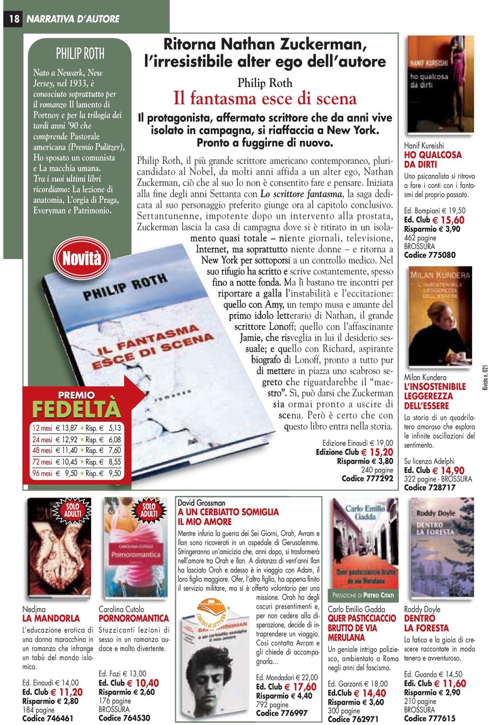 PREMIO FEDELTÀ 12 mesi 13,87 Risp. 05,13 24 mesi 12,92 Risp. 06,08 48 mesi 11,40 Risp. 07,60 72 mesi 10,45 Risp. 08,55 96 mesi 09,50 Risp.