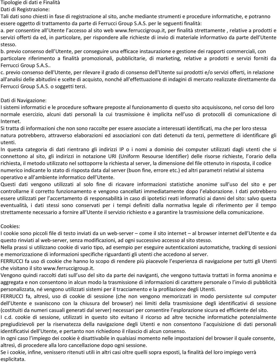 it, per finalità strettamente, relative a prodotti e servizi offerti da ed, in particolare, per rispondere alle richieste di invio di materiale informativo da parte dell Utente stesso. b.