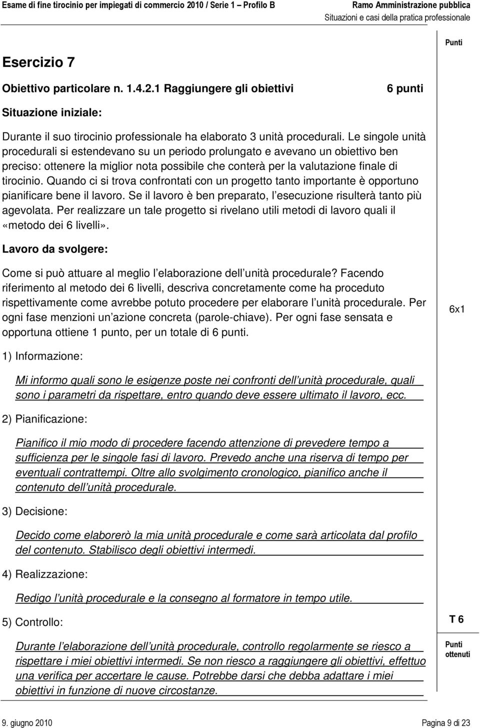 Quando ci si trova confrontati con un progetto tanto importante è opportuno pianificare bene il lavoro. Se il lavoro è ben preparato, l esecuzione risulterà tanto più agevolata.