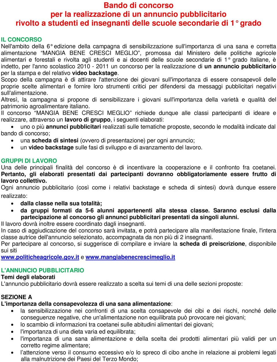 docenti delle scuole secondarie di 1 grado italiane, è indetto, per l'anno scolastico 2010-2011 un concorso per la realizzazione di un annuncio pubblicitario per la stampa e del relativo video