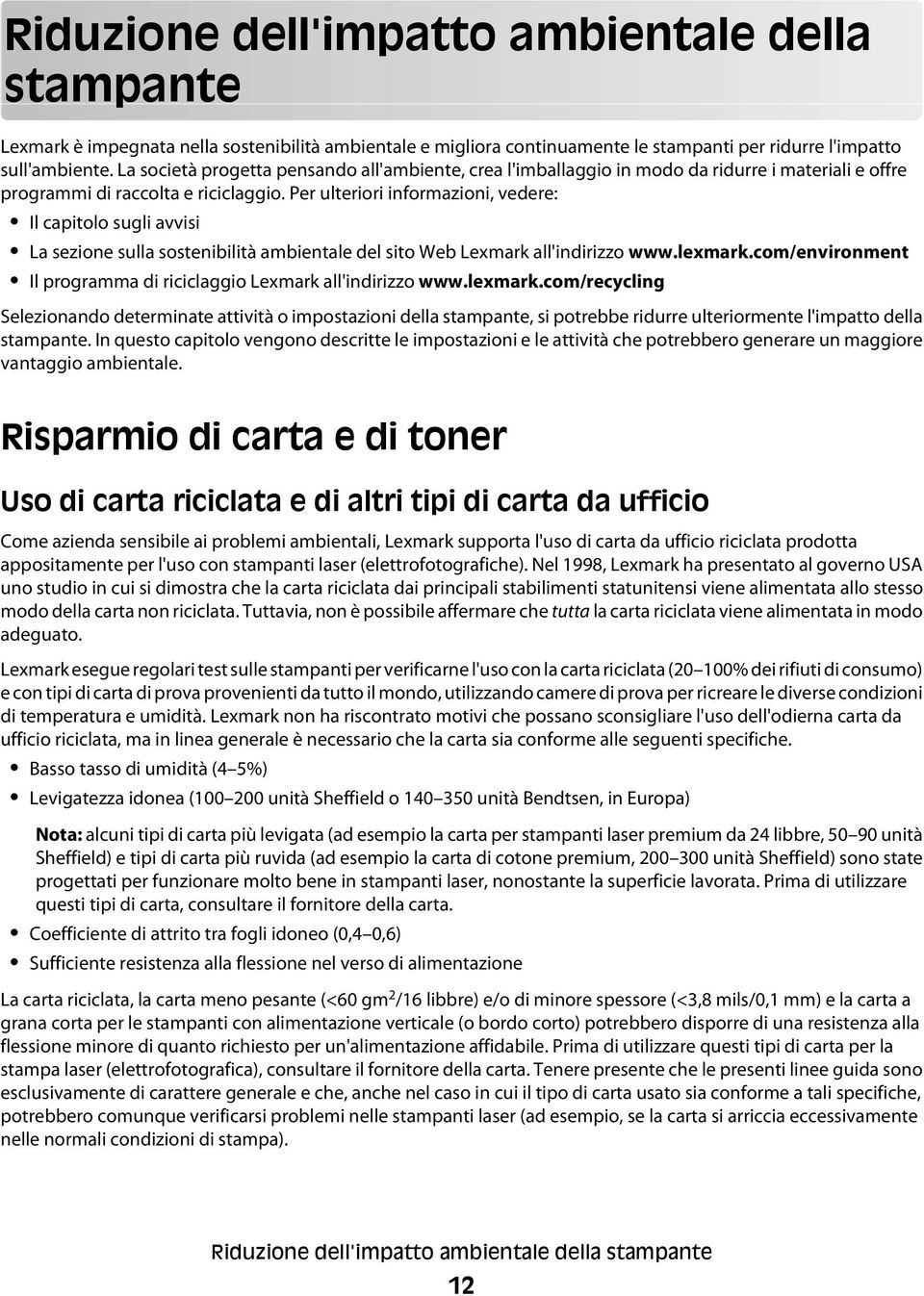 Per ulteriori informazioni, vedere: Il capitolo sugli avvisi La sezione sulla sostenibilità ambientale del sito Web Lexmark all'indirizzo www.lexmark.