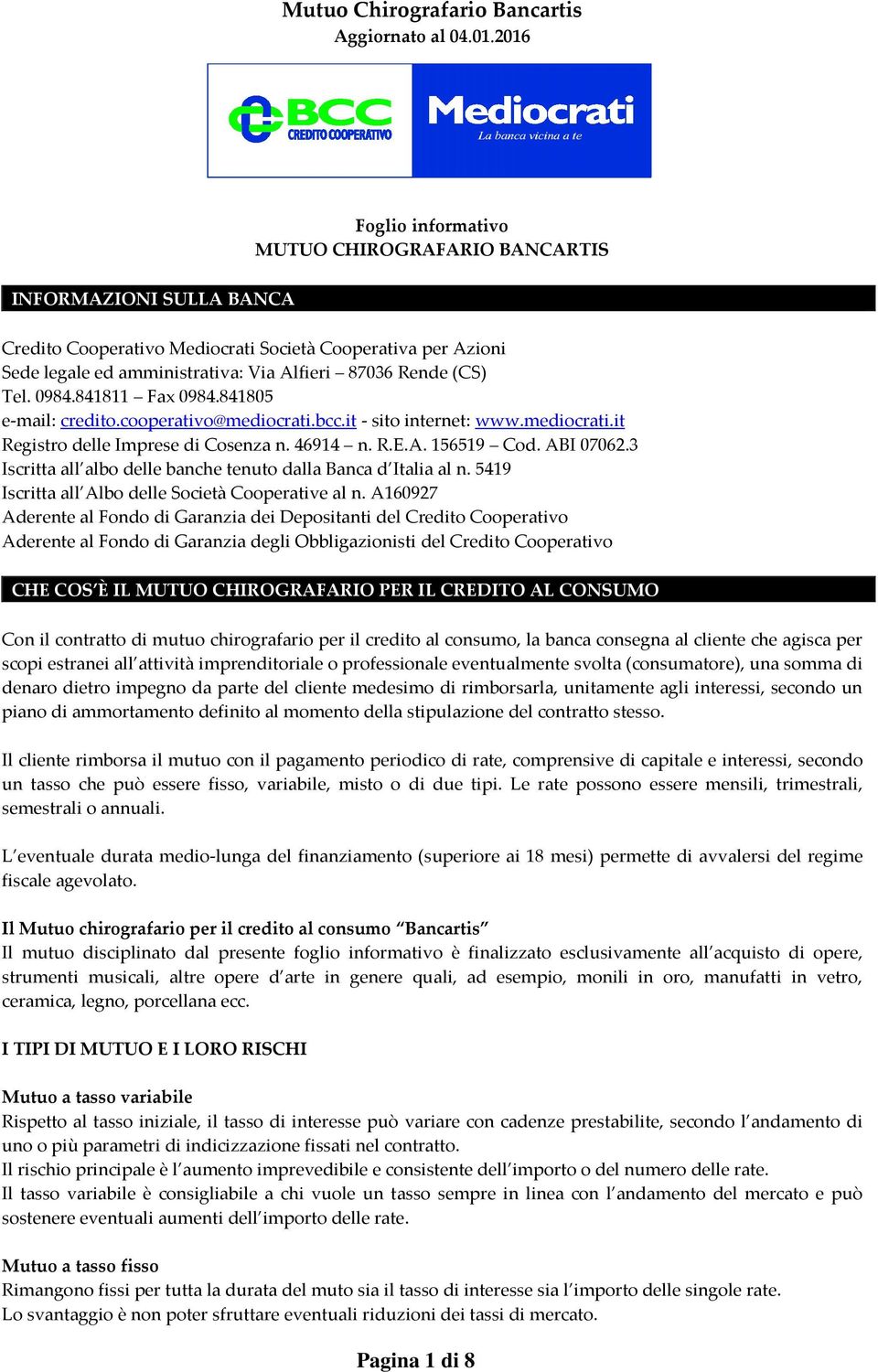 3 Iscritta all albo delle banche tenuto dalla Banca d Italia al n. 5419 Iscritta all Albo delle Società Cooperative al n.