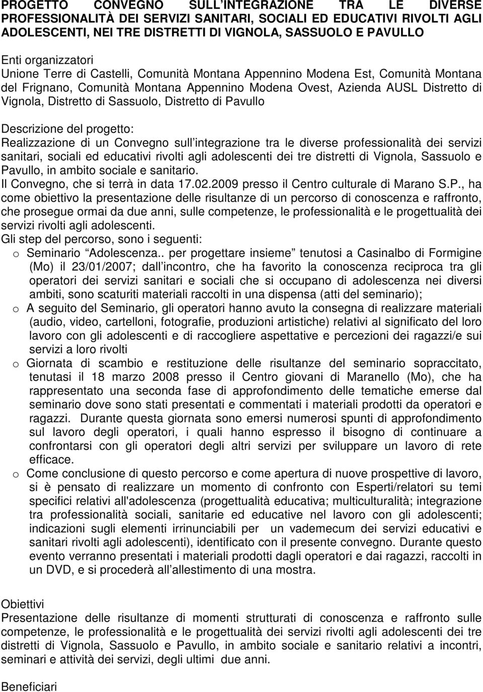 Sassuolo, Distretto di Pavullo Descrizione del progetto: Realizzazione di un Convegno sull integrazione tra le diverse professionalità dei servizi sanitari, sociali ed educativi rivolti agli