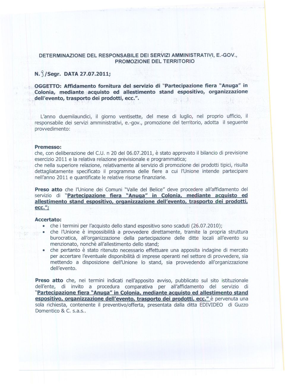 ecc.". L'anno duemilaundici, il giorno ventisette, del mese di luglio, nel proprio ufficio, il responsabile dei servizi amministrativi,e.-gov.