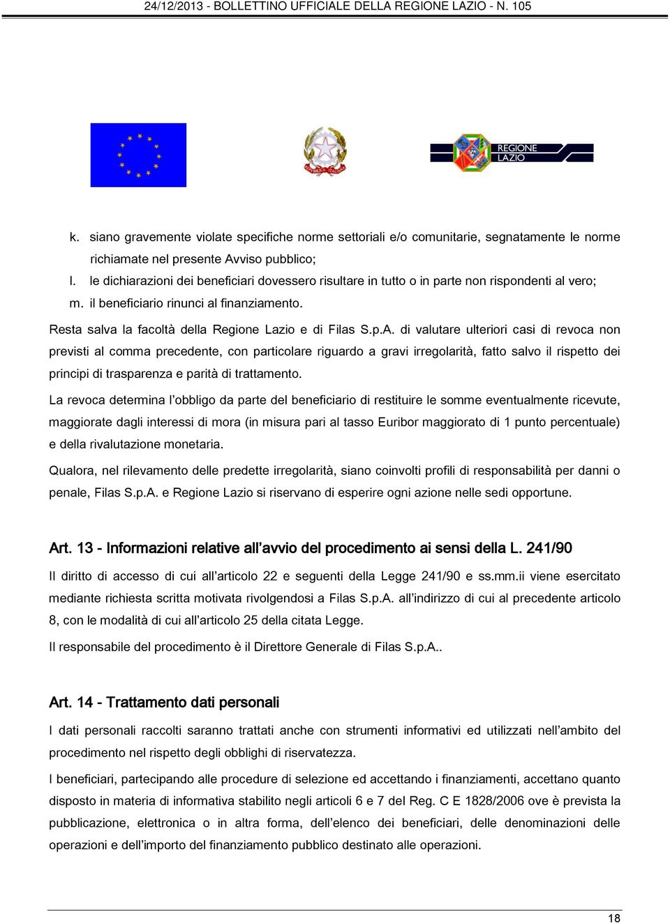 p.A. di valutare ulteriori casi di revoca non previsti al comma precedente, con particolare riguardo a gravi irregolarità, fatto salvo il rispetto dei principi di trasparenza e parità di trattamento.