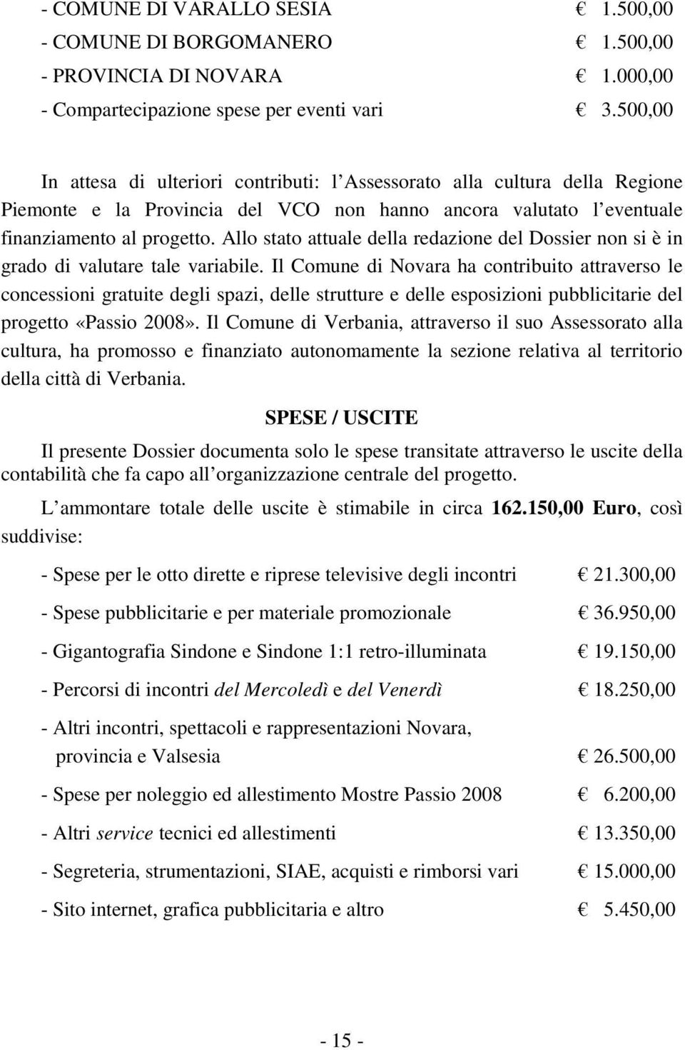 Allo stato attuale della redazione del Dossier non si è in grado di valutare tale variabile.