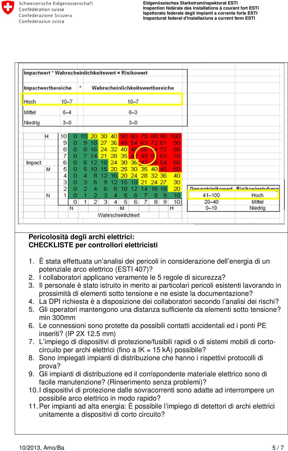 Il personale è stato istruito in merito ai particolari pericoli esistenti lavorando in prossimità di elementi sotto tensione e ne esiste la documentazione? 4.