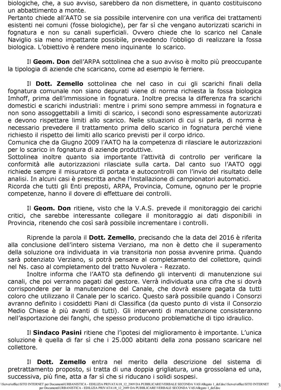 canali superficiali. Ovvero chiede che lo scarico nel Canale Naviglio sia meno impattante possibile, prevedendo l obbligo di realizzare la fossa biologica.