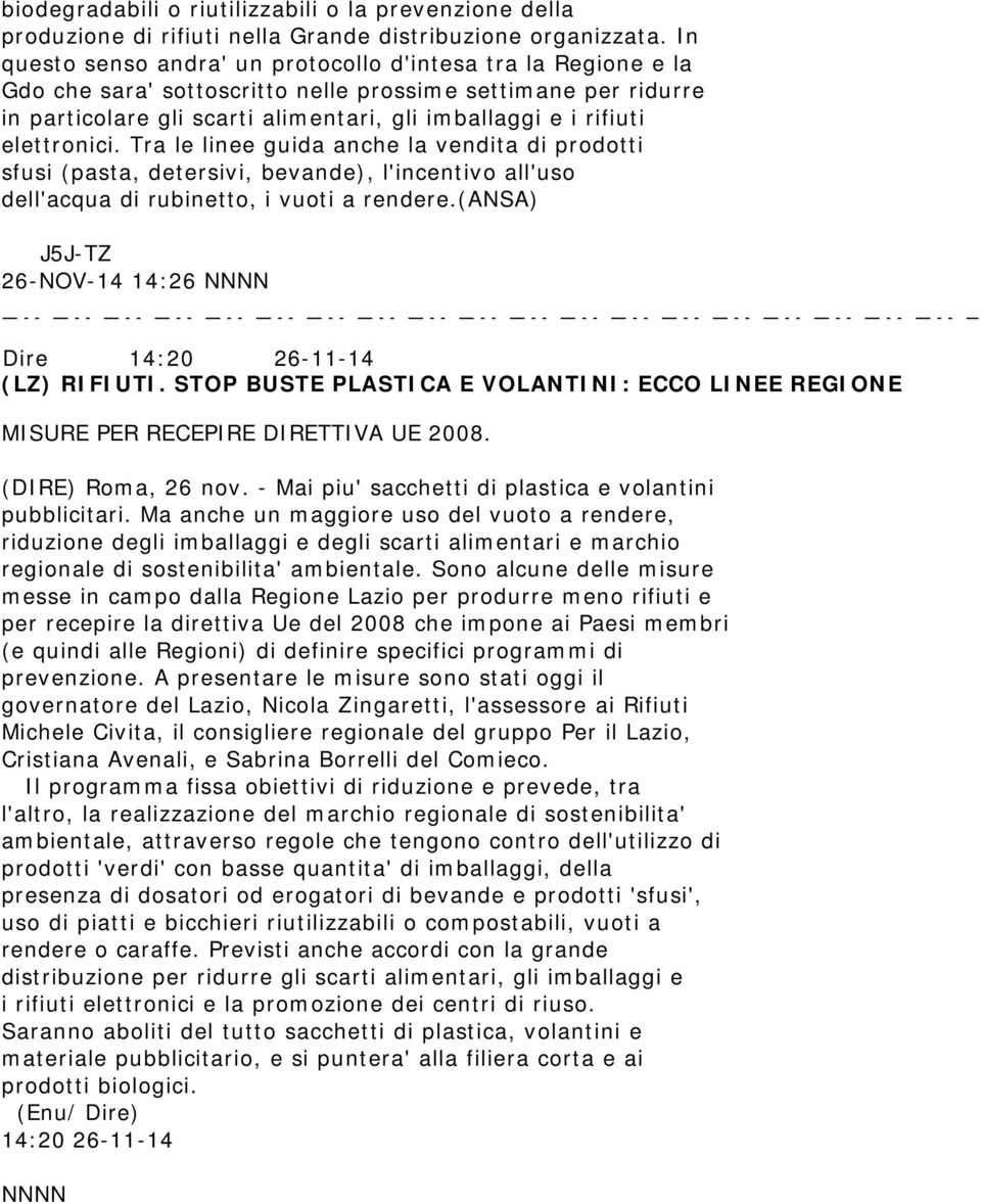 elettronici. Tra le linee guida anche la vendita di prodotti sfusi (pasta, detersivi, bevande), l'incentivo all'uso dell'acqua di rubinetto, i vuoti a rendere.