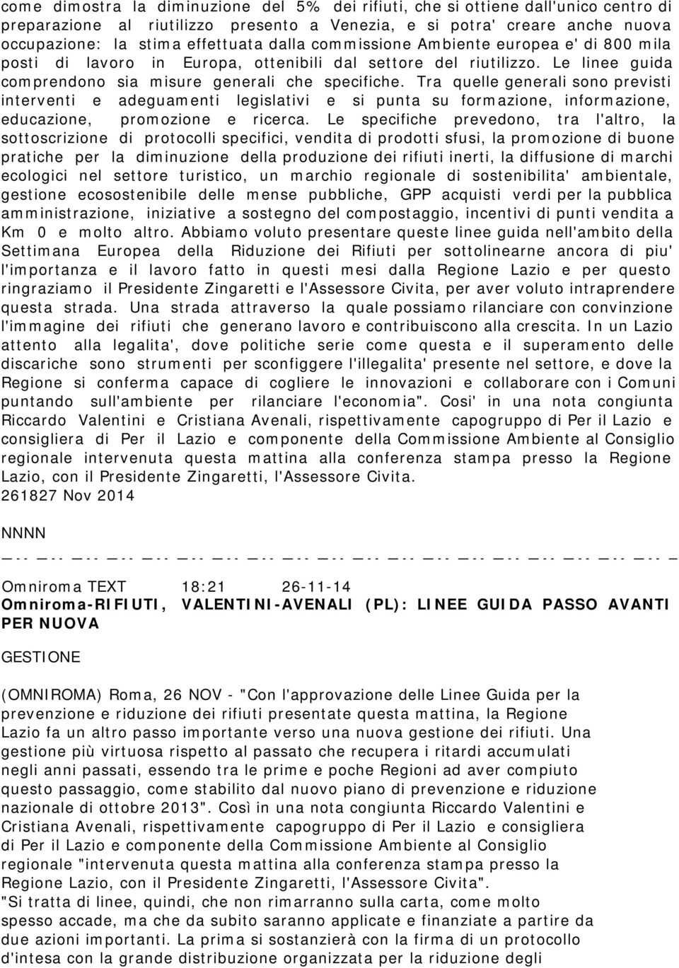 Tra quelle generali sono previsti interventi e adeguamenti legislativi e si punta su formazione, informazione, educazione, promozione e ricerca.