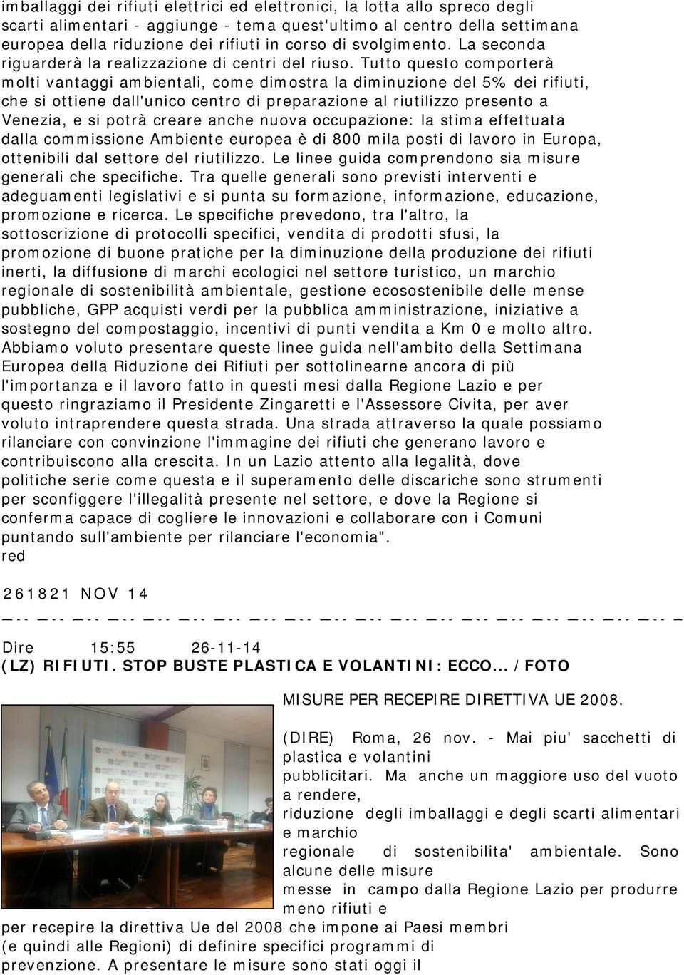 Tutto questo comporterà molti vantaggi ambientali, come dimostra la diminuzione del 5% dei rifiuti, che si ottiene dall'unico centro di preparazione al riutilizzo presento a Venezia, e si potrà