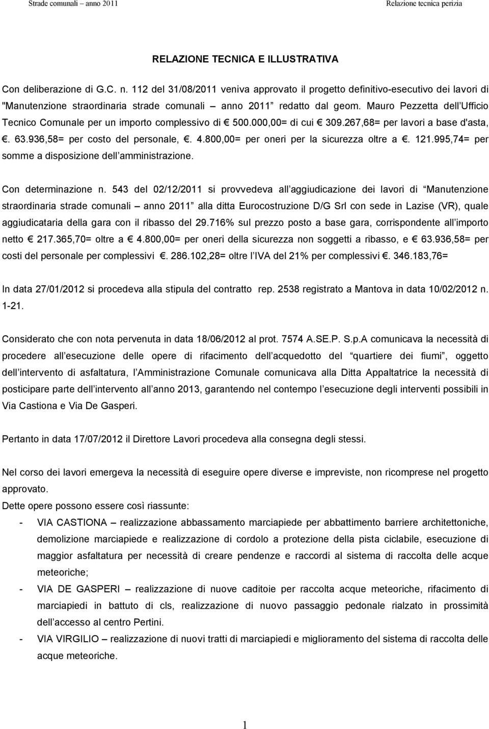 Mauro Pezzetta dell Ufficio Tecnico Comunale per un importo complessivo di 500.000,00= di cui 309.267,68= per lavori a base d'asta,. 63.936,58= per costo del personale,. 4.