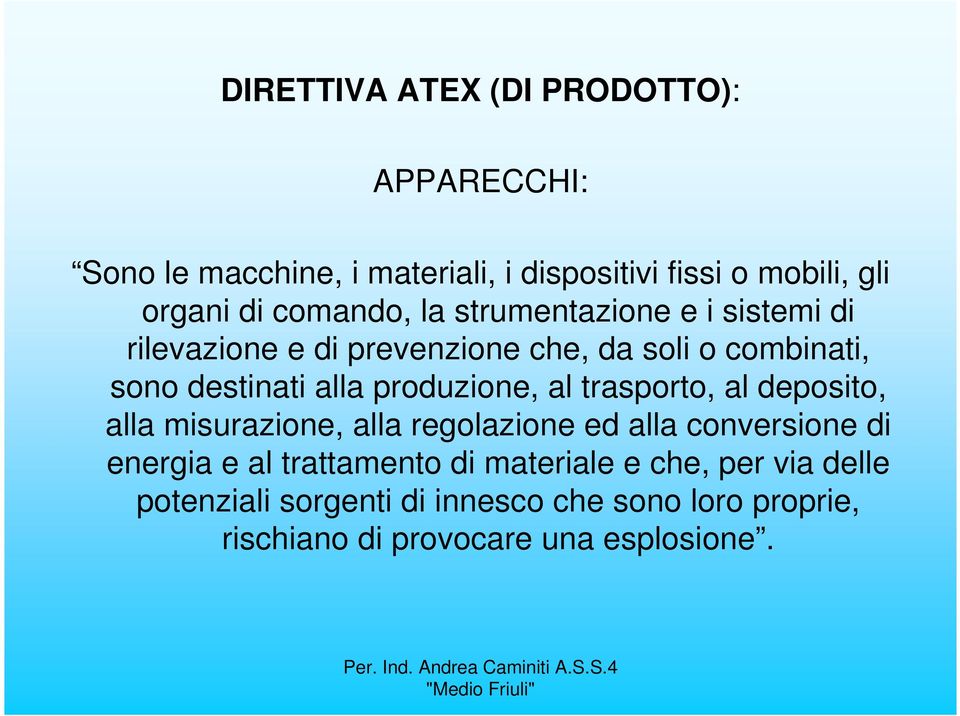 produzione, al trasporto, al deposito, alla misurazione, alla regolazione ed alla conversione di energia e al