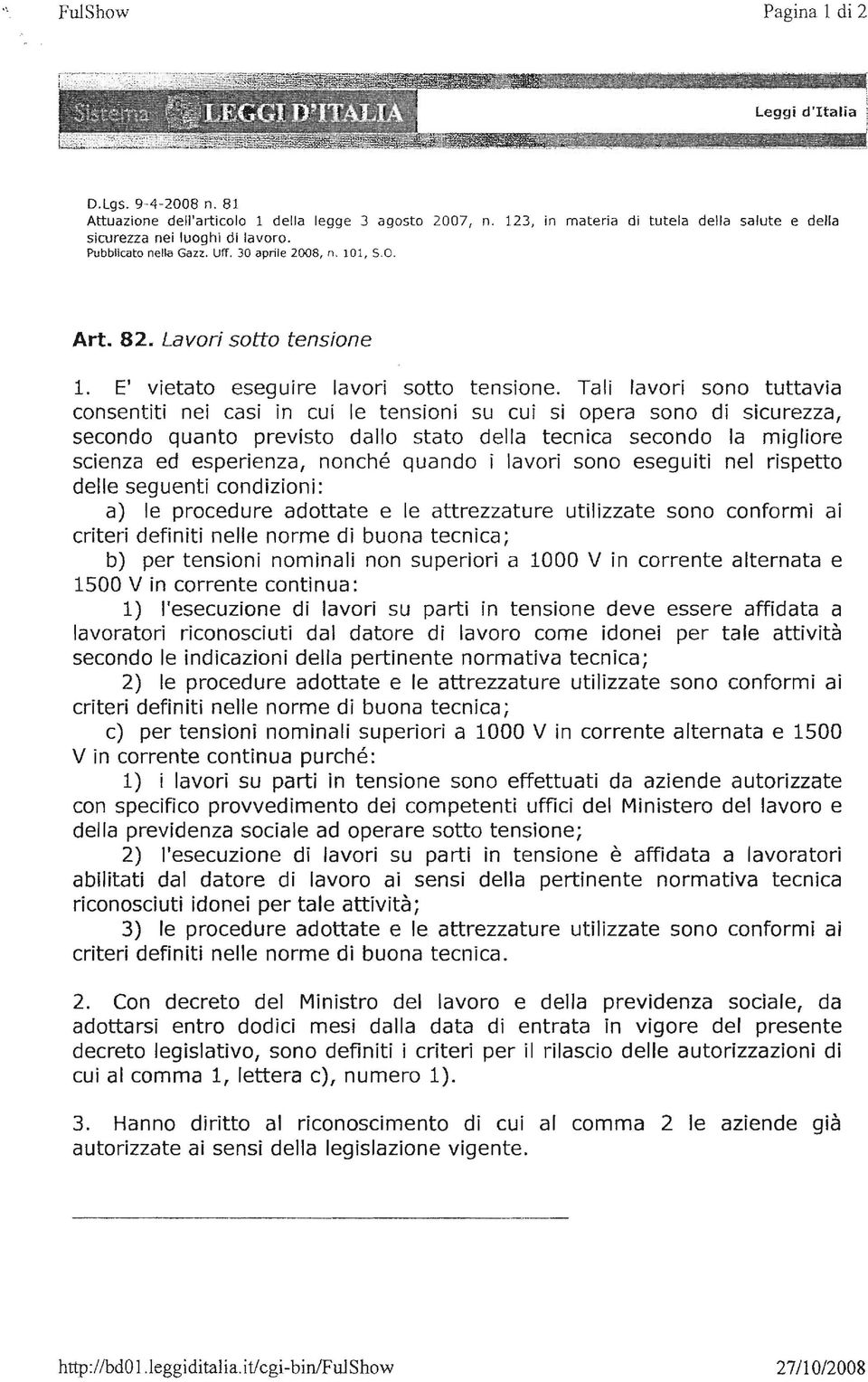 Ta avor sono tuttava consentt ne cas n cu e tenson su cu s opera sono d scurezza, secondo quanto prevsto dao stato dea tecnca secondo a mgore scenza ed esperenza, nonché quando avor sono esegut ne