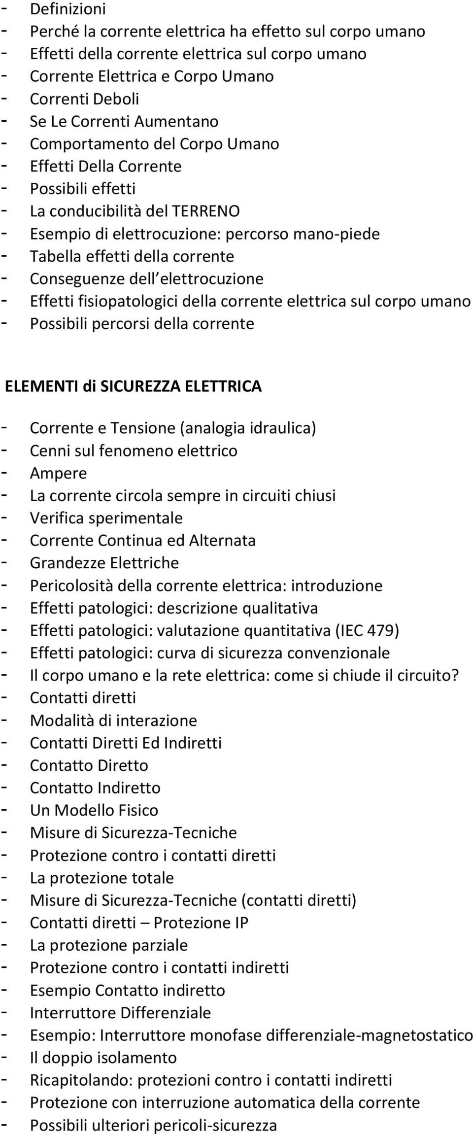 - Conseguenze dell elettrocuzione - Effetti fisiopatologici della corrente elettrica sul corpo umano - Possibili percorsi della corrente ELEMENTI di SICUREZZA ELETTRICA - Corrente e Tensione