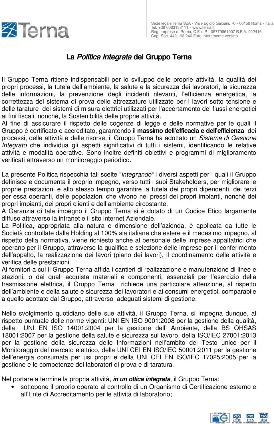 sotto tensione e delle tarature dei sistemi di misura elettrici utilizzati per l accertamento dei flussi energetici ai fini fiscali, nonché, la Sostenibilità delle proprie attività.