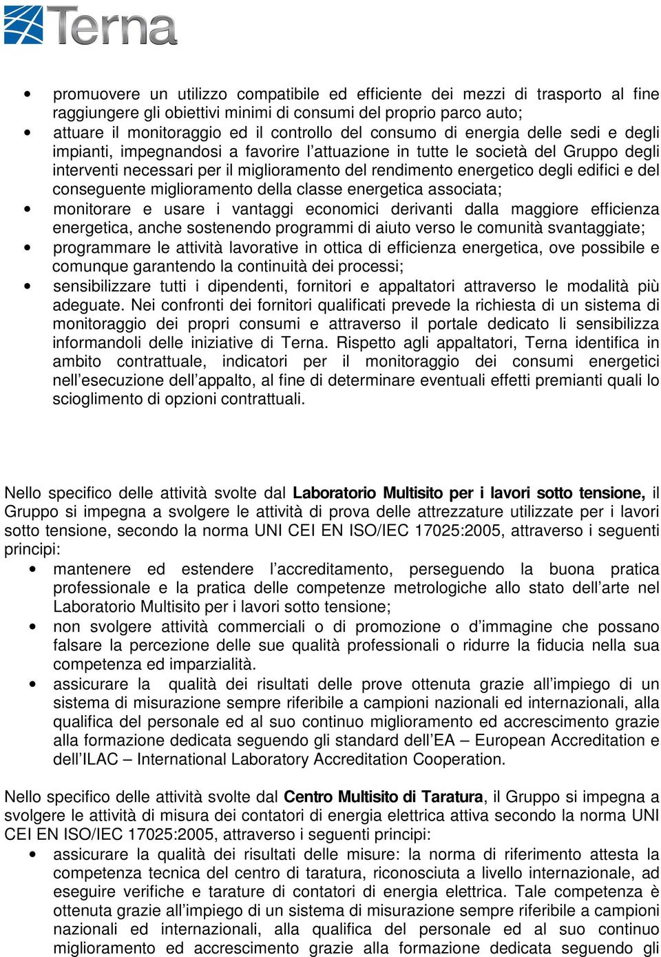 del conseguente miglioramento della classe energetica associata; monitorare e usare i vantaggi economici derivanti dalla maggiore efficienza energetica, anche sostenendo programmi di aiuto verso le