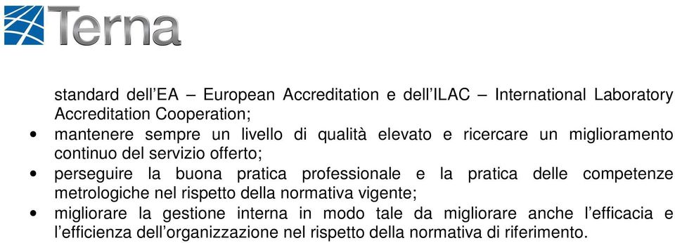 professionale e la pratica delle competenze metrologiche nel rispetto della normativa vigente; migliorare la gestione