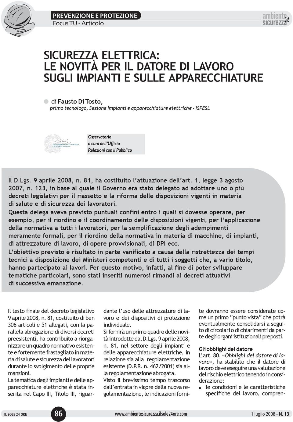 123, in base a quae i Governo era stato deegato ad adottare uno o più decreti egisativi per i riassetto e a riforma dee disposizioni vigenti in materia di saute e di sicurezza dei avoratori.