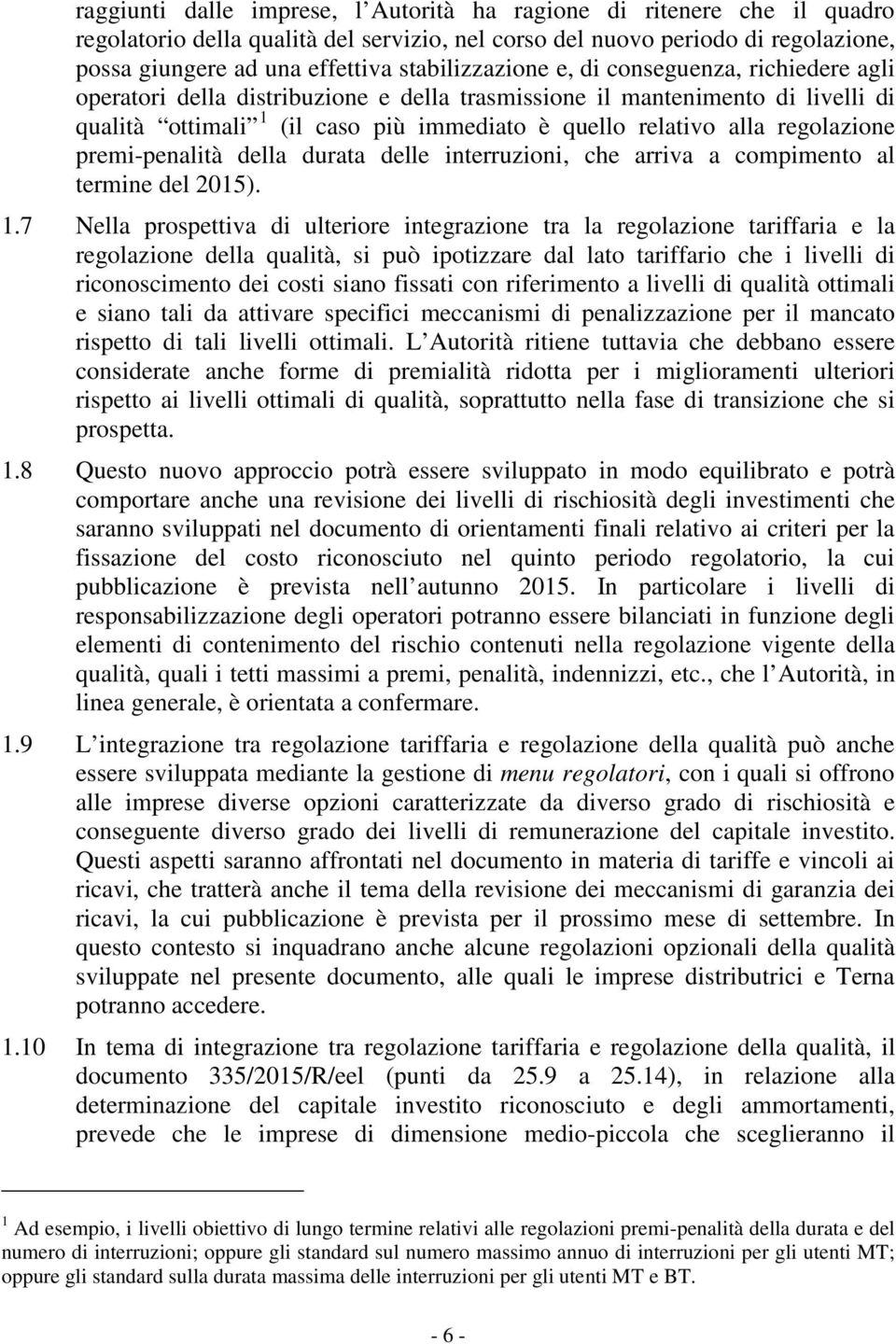 regolazione premi-penalità della durata delle interruzioni, che arriva a compimento al termine del 2015). 1.