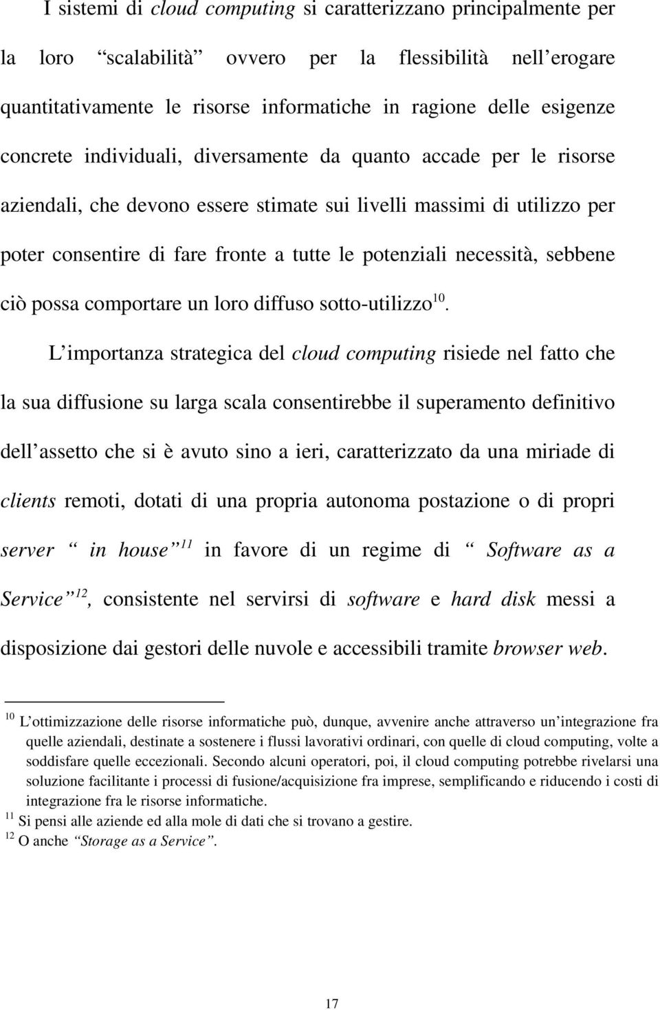 necessità, sebbene ciò possa comportare un loro diffuso sotto-utilizzo 10.