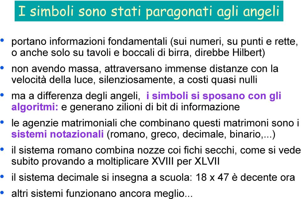 generano zilioni di bit di informazione le agenzie matrimoniali che combinano questi matrimoni sono i sistemi notazionali (romano, greco, decimale, binario,.