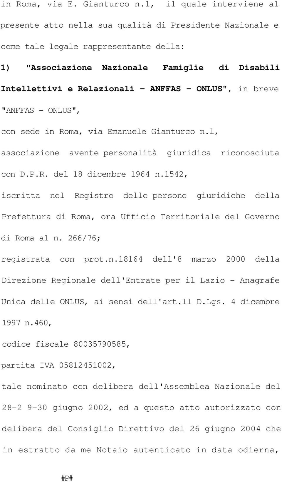 ANFFAS - ONLUS", in breve "ANFFAS - ONLUS", con sede in Roma, via Emanuele Gianturco n.l, associazione avente personalità giuridica riconosciuta con D.P.R. del 18 dicembre 1964 n.