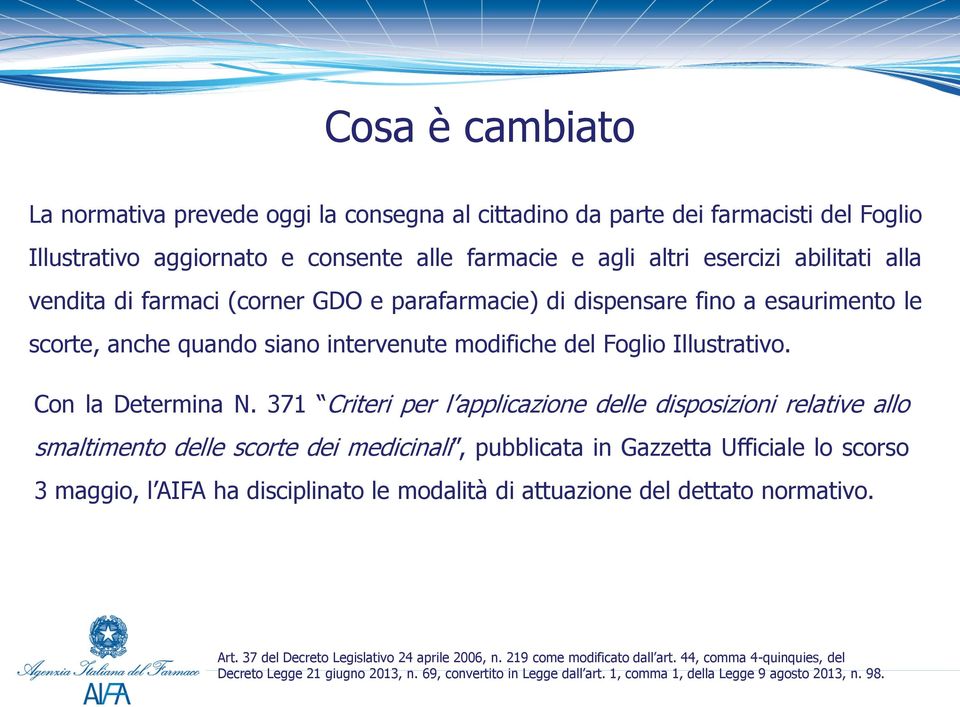 371 Criteri per l applicazione delle disposizioni relative allo smaltimento delle scorte dei medicinali, pubblicata in Gazzetta Ufficiale lo scorso 3 maggio, l AIFA ha disciplinato le modalità di