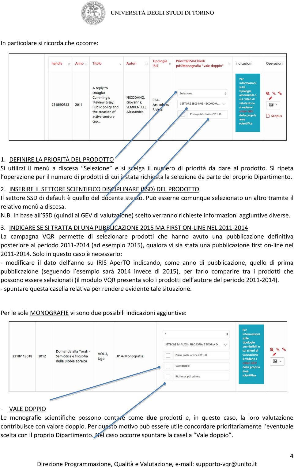 INSERIRE IL SETTORE SCIENTIFICO DISCIPLINARE (SSD) DEL PRODOTTO Il settore SSD di default è quello del docente stesso. Può esserne comunque selezionato un altro tramite il relativo menù a discesa. N.