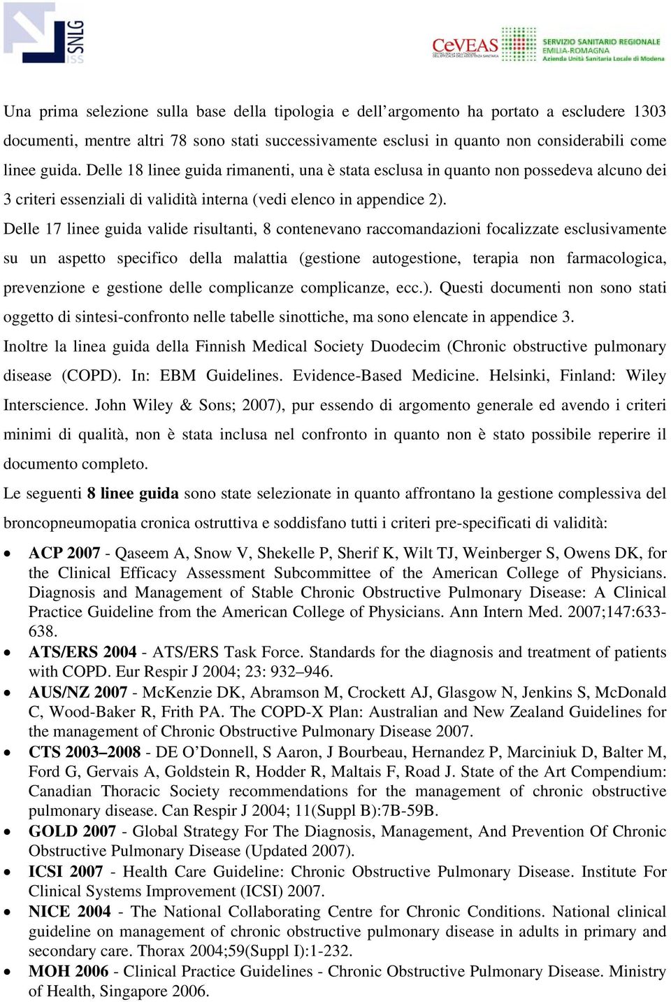 Delle 17 linee guida valide risultanti, 8 contenevano raccomandazioni focalizzate esclusivamente su un aspetto specifico della malattia (gestione autogestione, terapia non farmacologica, prevenzione