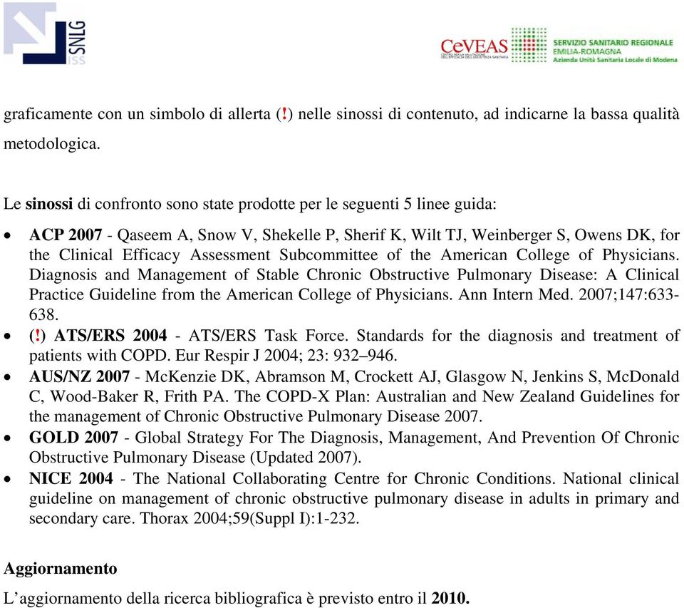 Subcommittee of the American College of Physicians. Diagnosis and Management of Stable Chronic Obstructive Pulmonary Disease: A Clinical Practice Guideline from the American College of Physicians.