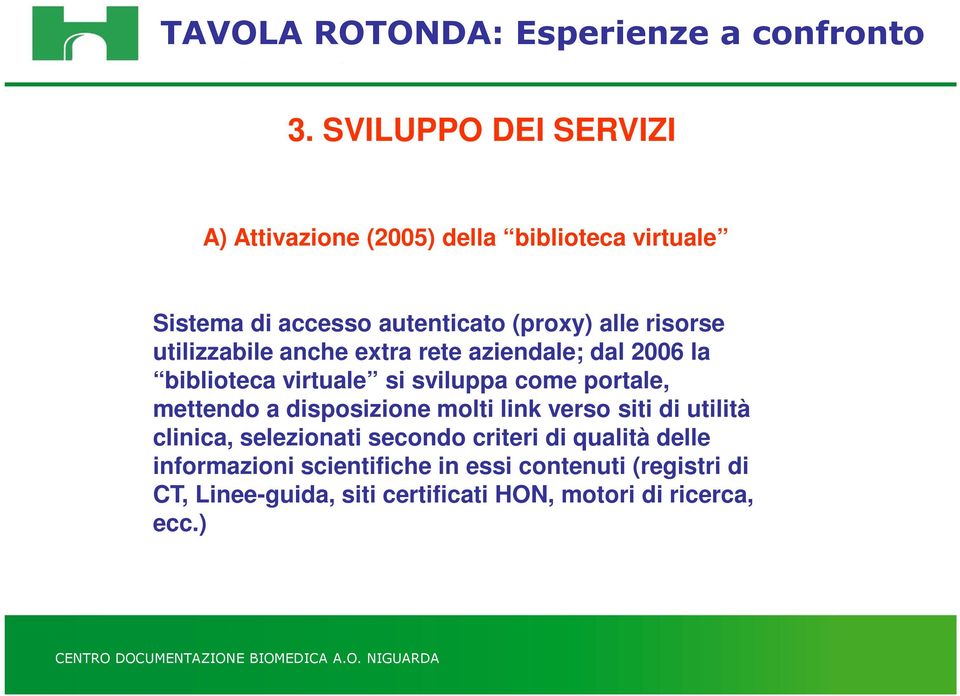 mettendo a disposizione molti link verso siti di utilità clinica, selezionati secondo criteri di qualità delle